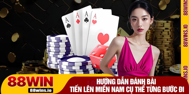 Hướng Dẫn Đánh Bài Tiến Lên Miền Nam Cụ Thể Từng Bước Đi