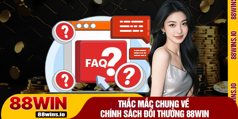 Thắc Mắc Chung Về Chính Sách Đổi Thưởng 88WIN